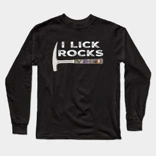 I LICK ROCKS Funny Geology Rockhound Geologist Rockhounding Long Sleeve T-Shirt